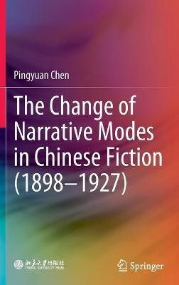 The Change of Narrative Modes in Chinese Fiction (1898-1927)(English, Hardcover, Chen Pingyuan)