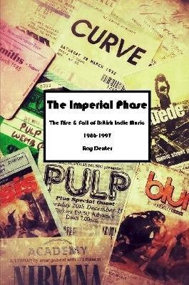 The Imperial Phase - the Rise and Fall of British Indie Music 1986-1997(English, Paperback, Dexter Ray)