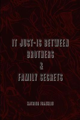 It Just-Is Between Brothers / Family Secrets(English, Paperback, Franklin Katrina)