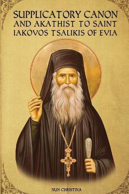 Supplicatory Canon and Akathist to Saint Iakovos Tsalikis of Evia(English, Paperback, Monastery St George)