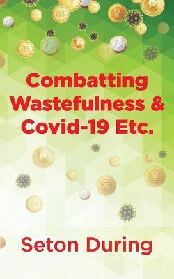 Combatting Wastefulness & Covid-19 Etc.(English, Paperback, During Seton)