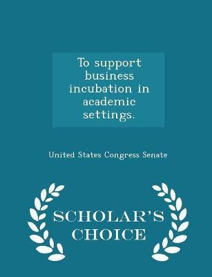 To support business incubation in academic settings. - Scholar's Choice Edition(English, Paperback, unknown)