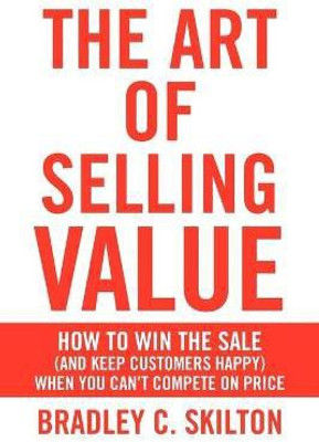 The Art of Selling Value(English, Paperback, Skilton Bradley C)