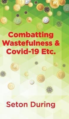 Combatting Wastefulness & Covid-19 Etc.(English, Hardcover, During Seton)