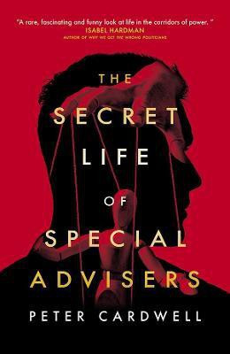 The Secret Life of Special Advisers(English, Paperback, Cardwell Peter)