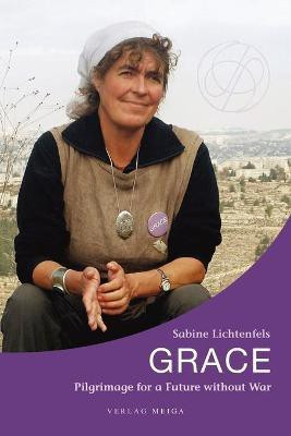 Grace. Pilgrimage for a Future without War(English, Paperback, Lichtenfels Sabine)