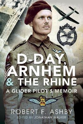 D-Day, Arnhem and the Rhine(English, Hardcover, Ashby Robert F)