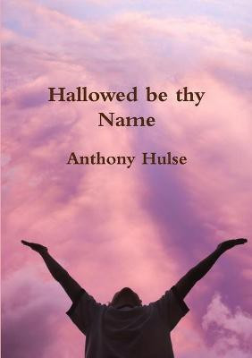 Hallowed be Thy Name(English, Paperback, Hulse Anthony)