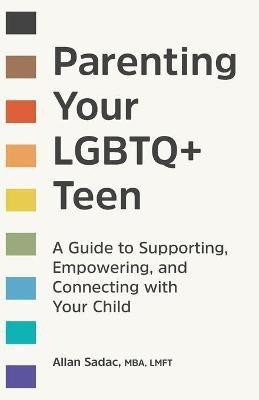 Parenting Your LGBTQ+ Teen(English, Paperback, LMFT Allan Sadac MBA,)