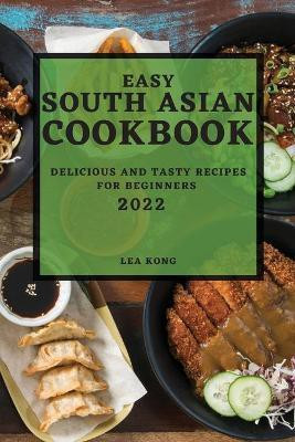 Easy South Asian Cookbook 2022(English, Paperback, Kong Lea)