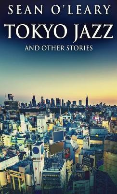 Tokyo Jazz And Other Stories(English, Hardcover, O'Leary Sean)