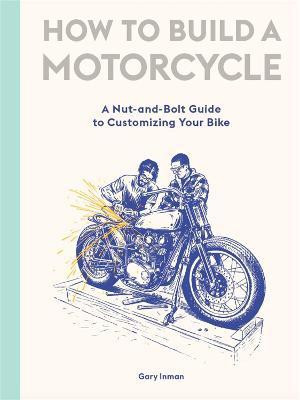 How to Build a Motorcycle(English, Hardcover, Inman Gary)