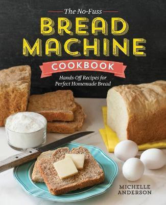 The No-Fuss Bread Machine Cookbook(English, Paperback, Anderson Michelle)