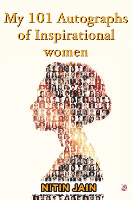 My 101 Authographs Of Inspirational Women(Paperback, Nitin Jain)