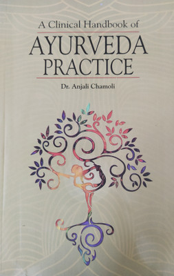 A Clinical Handbook Of Ayurveda Practice(Paperback, Dr. Anjali Chamoli)