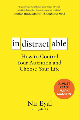Indistractable: How To Control Your Attention And Choose Your Life(Paperback, Nir Eyal)