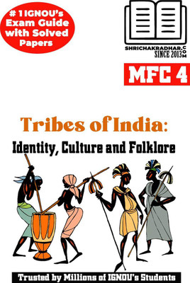 IGNOU MFC 4 Help Book Tribes Of India: Identity, Culture And Folklore IGNOU Study Notes For Exam Preparations With Sample Solved Question Papers (Revised Syllabus) IGNOU MAFCS IGNOU PGDFCS IGNOU MA (Folklore And Culture Studies)(Paperback, BHAVYA KUMAR SAHNI)