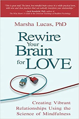 Rewire Your Brain for Love: Creating Vibrant Relationships Using the Science of Mindfulness(English, Paperback, Lucas,,Ph.D. Marsha)
