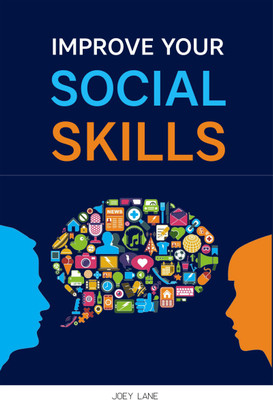 IMPROVE YOUR SOCIAL SKILLS  - Reach Success via Effective Communication Skills, Emotional Mastery, Empathy Development, Conversation Improvement, and Self-Esteem (2022 Guide for Beginners)(Paperback, Joey Lane)