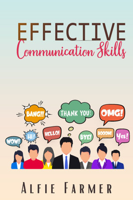 EFFECTIVE COMMUNICATION SKILLS  - A Guidebook for Developing Social Intelligence, Verbal Dexterity, Public Speaking, Charisma, and Eloquence ( The Art of Persuasion 2022 for Beginners)(Paperback, Alfie Farmer)