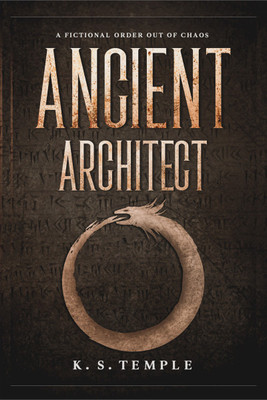 Ancient Architect  - A Fictional Order Out of Chaos(Paperback, K. S. Temple)