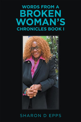 Words from a Broken Woman's Chronicles Book I(English, Paperback, Epps Sharon D)
