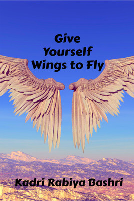 Give Yourself Wings to Fly(Paperback, Kadri Rabiya Bashri)