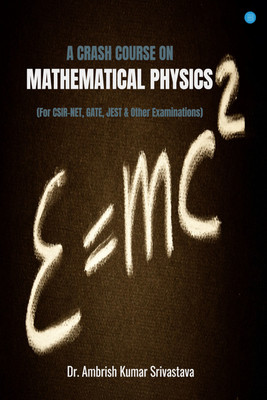 A CRASH COURSE ON MATHEMATICAL PHYSICS(Paperback, Ambrish Kumar Srivastava)