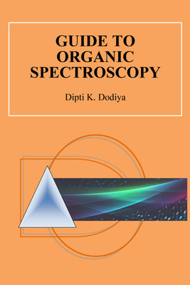 Guide to Organic Spectroscopy(Paperback, Dr. Dipti Dodiya)