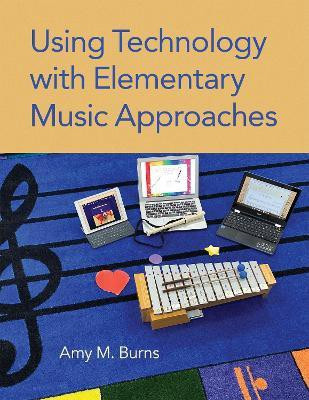 Using Technology with Elementary Music Approaches(English, Paperback, Burns Amy M.)