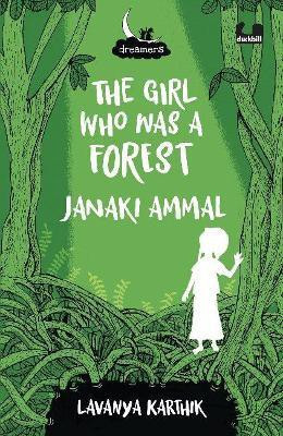 The Girl Who Was a Forest: Janaki Ammal (Dreamers Series)(English, Paperback, Karthik Lavanya)