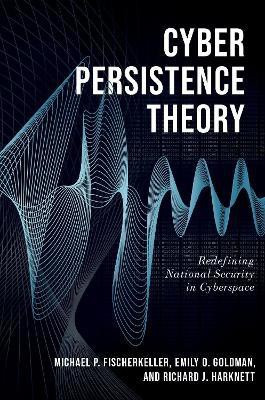 Cyber Persistence Theory(English, Paperback, Fischerkeller Michael P.)