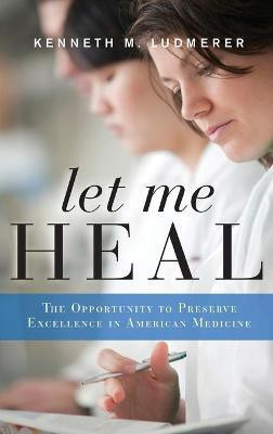 Let Me Heal(English, Hardcover, Ludmerer Kenneth M.)