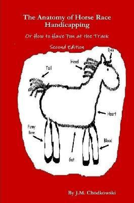 The Anatomy of Horse Race Handicapping Or How to Have Fun at the Track Second Edition(English, Paperback, Chodkowski J.M.)