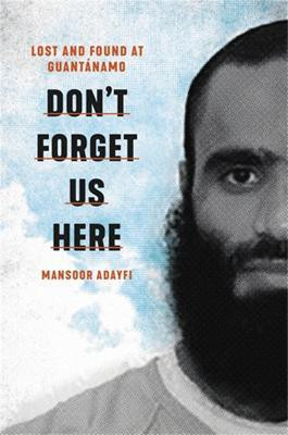 Don't Forget Us Here(English, Hardcover, Adayfi Mansoor)