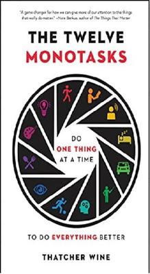 Do One Thing At A Time: Follow The Twelve Monotasks To Do Everything Better(Paperback, THATCHER WINE)