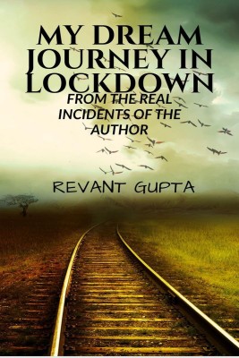 MY DREAM JOURNEY IN LOCKDOWN(English, Paperback, Revant Gupta)