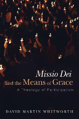 Missio Dei and the Means of Grace(English, Paperback, Whitworth David Martin)