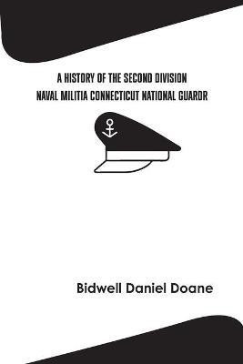 A History of the Second Division Naval Militia Connecticut National Guard(English, Paperback, Daniel Bidwell Doane)