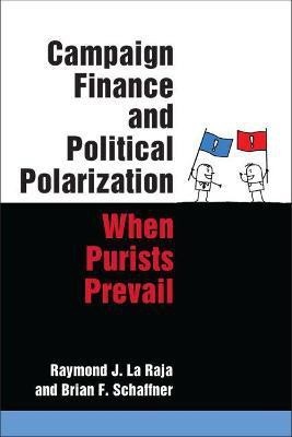 Campaign Finance and Political Polarization(English, Paperback, La Raja Raymond J.)