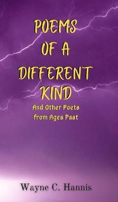 Poems of a Different Kind and Other Poets from Ages Past(English, Hardcover, Hannis Wayne C)