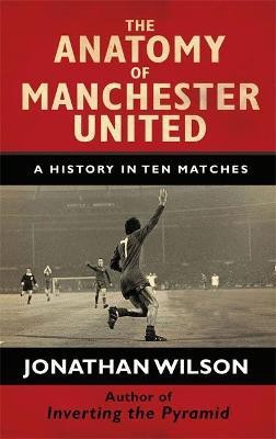 The Anatomy of Manchester United(English, Hardcover, Wilson Jonathan)