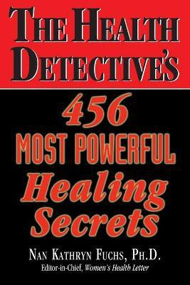 The Health Detective's 456 Most Powerful Healing Secrets(English, Paperback, Fuchs Nan Kathryn)