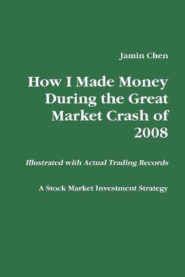 How I Made Money During the Great Market Crash of 2008(English, Paperback, Chen Jamin)