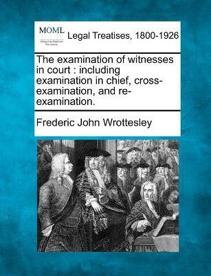 The examination of witnesses in court(English, Paperback, Wrottesley Frederic John)