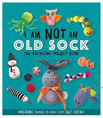 I Am Not An Old Sock - The Recycling Project Book(English, Paperback, Stanford Sara)