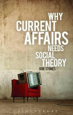 Why Current Affairs Needs Social Theory(English, Paperback, Stones Rob Professor)