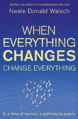 When Everything Changes, Change Everything(English, Paperback, Walsch Neale Donald)