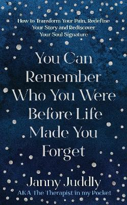 You Can Remember Who You Were Before Life Made You Forget(English, Paperback, Juddly Janny)