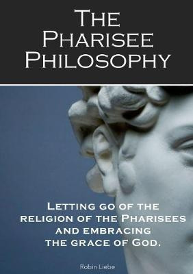The Pharisee Philosophy(English, Paperback, Liebe Robin)